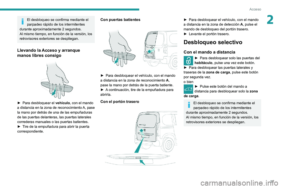 PEUGEOT PARTNER 2021 Manual del propietario (in Spanish) 27
Acceso
2El desbloqueo se confirma mediante el
parpadeo rápido de los intermitentes
durante aproximadamente 2 segundos.
Al mismo tiempo, en función de la versión, los
retrovisores exteriores s PEUGEOT PARTNER 2021 Manual del propietario (in Spanish) 27
Acceso
2El desbloqueo se confirma mediante el
parpadeo rápido de los intermitentes
durante aproximadamente 2 segundos.
Al mismo tiempo, en función de la versión, los
retrovisores exteriores s
