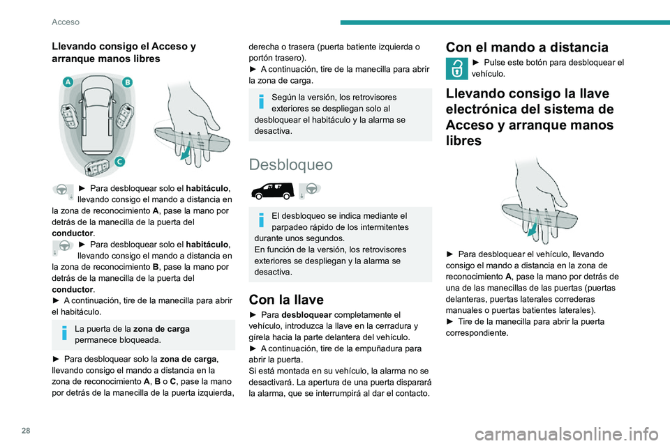 PEUGEOT PARTNER 2021 Manual del propietario (in Spanish) 28
Acceso
Llevando consigo el Acceso y
arranque manos libres
► Para desbloquear solo el habitáculo,
llevando consigo el mando a distancia en
la zona de reconocimiento A, pase la mano por
d PEUGEOT PARTNER 2021 Manual del propietario (in Spanish) 28
Acceso
Llevando consigo el Acceso y
arranque manos libres
► Para desbloquear solo el habitáculo,
llevando consigo el mando a distancia en
la zona de reconocimiento A, pase la mano por
d