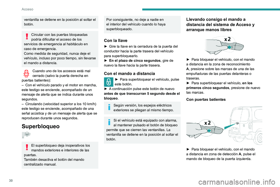PEUGEOT PARTNER 2021 Manual del propietario (in Spanish) 30
Acceso
ventanilla se detiene en la posición al soltar el
botón.
Circular con las puertas bloqueadas
podría dificultar el acceso de los
servicios de emergencia al habitáculo en
caso de emerg PEUGEOT PARTNER 2021 Manual del propietario (in Spanish) 30
Acceso
ventanilla se detiene en la posición al soltar el
botón.
Circular con las puertas bloqueadas
podría dificultar el acceso de los
servicios de emergencia al habitáculo en
caso de emerg