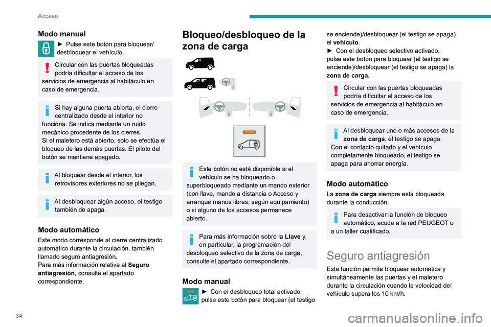PEUGEOT PARTNER 2021 Manual del propietario (in Spanish) 34
Acceso
Modo manual
► Pulse este botón para bloquear/desbloquear el vehículo.
Circular con las puertas bloqueadas
podría dificultar el acceso de los
servicios de emergencia al habitáculo en PEUGEOT PARTNER 2021 Manual del propietario (in Spanish) 34
Acceso
Modo manual
► Pulse este botón para bloquear/desbloquear el vehículo.
Circular con las puertas bloqueadas
podría dificultar el acceso de los
servicios de emergencia al habitáculo en