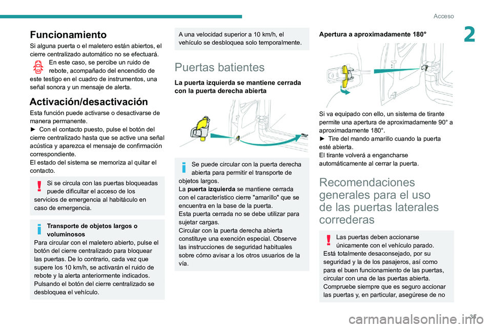 PEUGEOT PARTNER 2021 Manual del propietario (in Spanish) 35
Acceso
2Funcionamiento
Si alguna puerta o el maletero están abiertos, el
cierre centralizado automático no se efectuará.
En este caso, se percibe un ruido de rebote, acompañado del encendido d PEUGEOT PARTNER 2021 Manual del propietario (in Spanish) 35
Acceso
2Funcionamiento
Si alguna puerta o el maletero están abiertos, el
cierre centralizado automático no se efectuará.
En este caso, se percibe un ruido de rebote, acompañado del encendido d