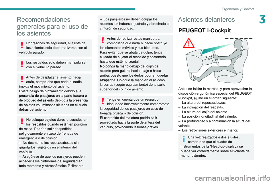 PEUGEOT PARTNER 2021  Manual del propietario (in Spanish) 41
Ergonomía y Confort
3Recomendaciones 
generales para el uso de 
los asientos
Por razones de seguridad, el ajuste de 
los asientos solo debe realizarse con el 
vehículo parado.
Los respaldos solo 
