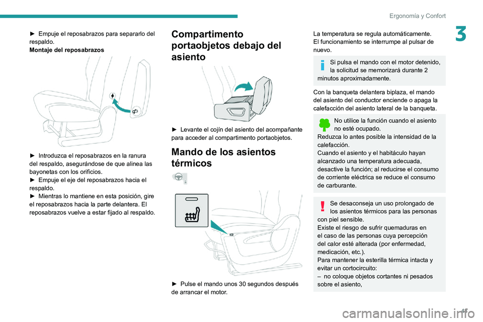 PEUGEOT PARTNER 2021  Manual del propietario (in Spanish) 43
Ergonomía y Confort
3► Empuje el reposabrazos para separarlo del respaldo.
Montaje del reposabrazos
 
 
► Introduzca el reposabrazos en la ranura del respaldo, asegurándose de que alinea las 