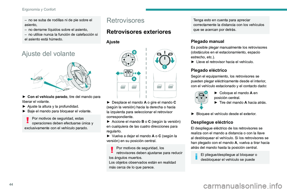 PEUGEOT PARTNER 2021  Manual del propietario (in Spanish) 44
Ergonomía y Confort
neutralizar. Consulte con la red PEUGEOT o con un taller cualificado.
Si es necesario, es posible plegar 
manualmente los retrovisores.
Retrovisores térmicos 
  
 
► Pulse e