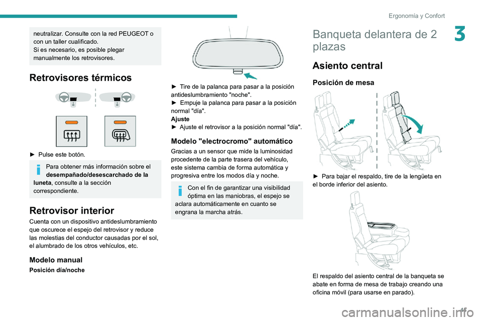 PEUGEOT PARTNER 2021  Manual del propietario (in Spanish) 45
Ergonomía y Confort
3neutralizar. Consulte con la red PEUGEOT o 
con un taller cualificado.
Si es necesario, es posible plegar 
manualmente los retrovisores.
Retrovisores térmicos 
  
 
► Pulse