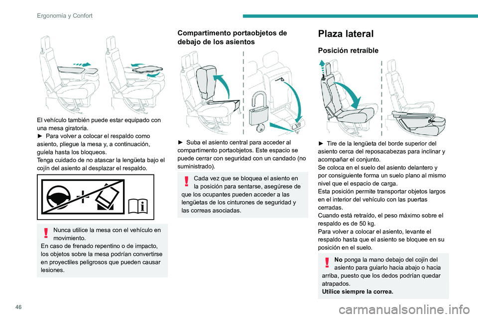 PEUGEOT PARTNER 2021  Manual del propietario (in Spanish) 46
Ergonomía y Confort
Antes de realizar estas maniobras, compruebe que nada ni nadie obstruye los 
elementos móviles y sus bloqueos.
Posición plegada 
 
► Levante la manivela amarilla de la base