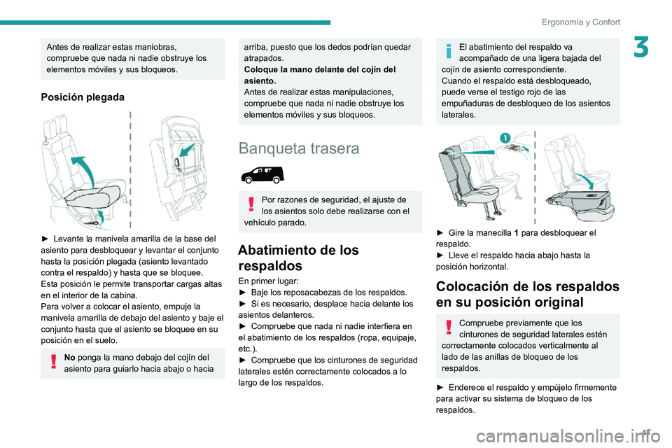 PEUGEOT PARTNER 2021  Manual del propietario (in Spanish) 47
Ergonomía y Confort
3Antes de realizar estas maniobras, 
compruebe que nada ni nadie obstruye los 
elementos móviles y sus bloqueos.
Posición plegada 
 
► Levante la manivela amarilla de la ba