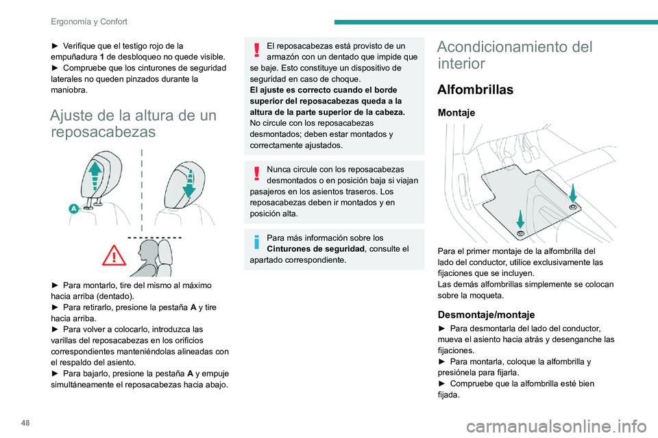 PEUGEOT PARTNER 2021  Manual del propietario (in Spanish) 48
Ergonomía y Confort
Para evitar el riesgo de bloqueo de los pedales:– Utilice exclusivamente alfombrillas adaptadas a las fijaciones de las que dispone 
el vehículo; su uso es obligatorio.
– 