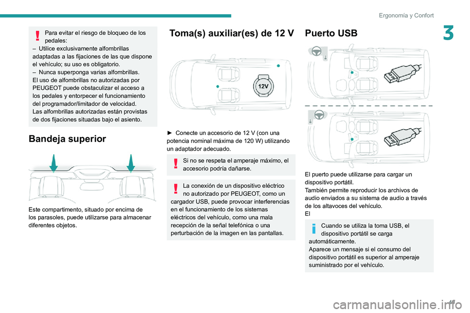 PEUGEOT PARTNER 2021 Manual del propietario (in Spanish) 49
ErgonomÃa y Confort
3Para evitar el riesgo de bloqueo de los
pedales:
– Utilice exclusivamente alfombrillas adaptadas a las fijaciones de las que dispone
el vehÃculo; su uso es obligatorio.
â PEUGEOT PARTNER 2021 Manual del propietario (in Spanish) 49
ErgonomÃa y Confort
3Para evitar el riesgo de bloqueo de los
pedales:
– Utilice exclusivamente alfombrillas adaptadas a las fijaciones de las que dispone
el vehÃculo; su uso es obligatorio.
â