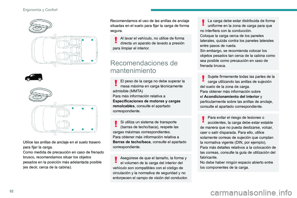 PEUGEOT PARTNER 2021 Manual del propietario (in Spanish) 52
ErgonomÃa y Confort
Para evitar el deslizamiento de la carga, no debe haber ningún espacio abierto entre la
carga y los paneles del vehÃculo.
Además de con las correas, optimice la
estabilida PEUGEOT PARTNER 2021 Manual del propietario (in Spanish) 52
ErgonomÃa y Confort
Para evitar el deslizamiento de la carga, no debe haber ningún espacio abierto entre la
carga y los paneles del vehÃculo.
Además de con las correas, optimice la
estabilida