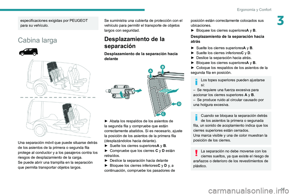 PEUGEOT PARTNER 2021 Manual del propietario (in Spanish) 55
ErgonomÃa y Confort
3especificaciones exigidas por PEUGEOT
para su vehÃculo.
Cabina larga
Una separación móvil que puede situarse detrás
de los asientos de la primera o segunda fila
p PEUGEOT PARTNER 2021 Manual del propietario (in Spanish) 55
ErgonomÃa y Confort
3especificaciones exigidas por PEUGEOT
para su vehÃculo.
Cabina larga
Una separación móvil que puede situarse detrás
de los asientos de la primera o segunda fila
p