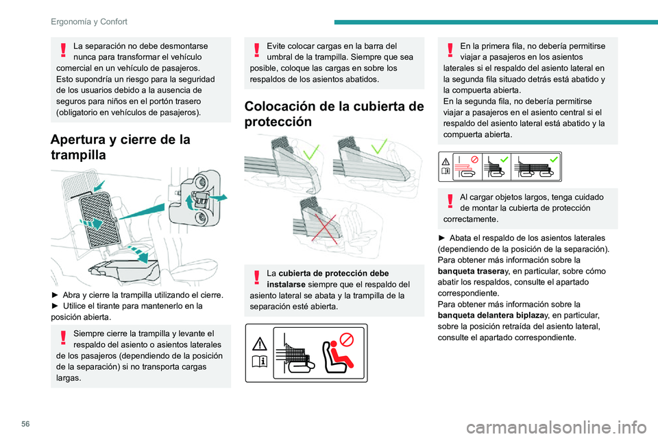 PEUGEOT PARTNER 2021 Manual del propietario (in Spanish) 56
ErgonomÃa y Confort
La separación no debe desmontarse
nunca para transformar el vehÃculo
comercial en un vehÃculo de pasajeros.
Esto supondrÃa un riesgo para la seguridad
de los usuarios de PEUGEOT PARTNER 2021 Manual del propietario (in Spanish) 56
ErgonomÃa y Confort
La separación no debe desmontarse
nunca para transformar el vehÃculo
comercial en un vehÃculo de pasajeros.
Esto supondrÃa un riesgo para la seguridad
de los usuarios de