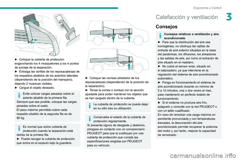 PEUGEOT PARTNER 2021 Manual del propietario (in Spanish) 57
ErgonomÃa y Confort
3
► Coloque la cubierta de protección enganchando los 4 mosquetones a los 4 puntos
de anclaje de la separación.
â–º Extraiga las varillas de los reposacabezas de los res PEUGEOT PARTNER 2021 Manual del propietario (in Spanish) 57
ErgonomÃa y Confort
3
► Coloque la cubierta de protección enganchando los 4 mosquetones a los 4 puntos
de anclaje de la separación.
â–º Extraiga las varillas de los reposacabezas de los res
