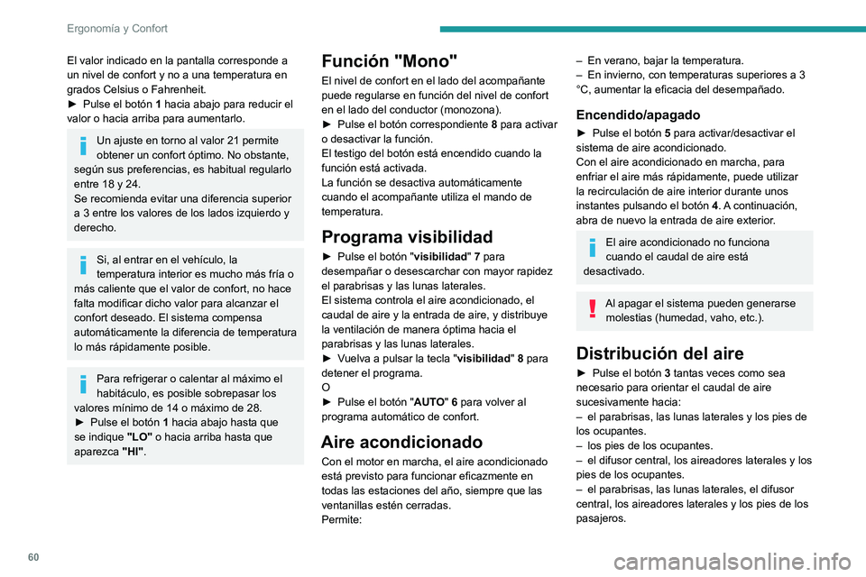 PEUGEOT PARTNER 2021  Manual del propietario (in Spanish) 60
Ergonomía y Confort
– el difusor central y los aireadores laterales;– el parabrisas y las lunas laterales (desempañado o desescarchado).
Caudal de aire
►  Pulse los botones 2 para aumentar 