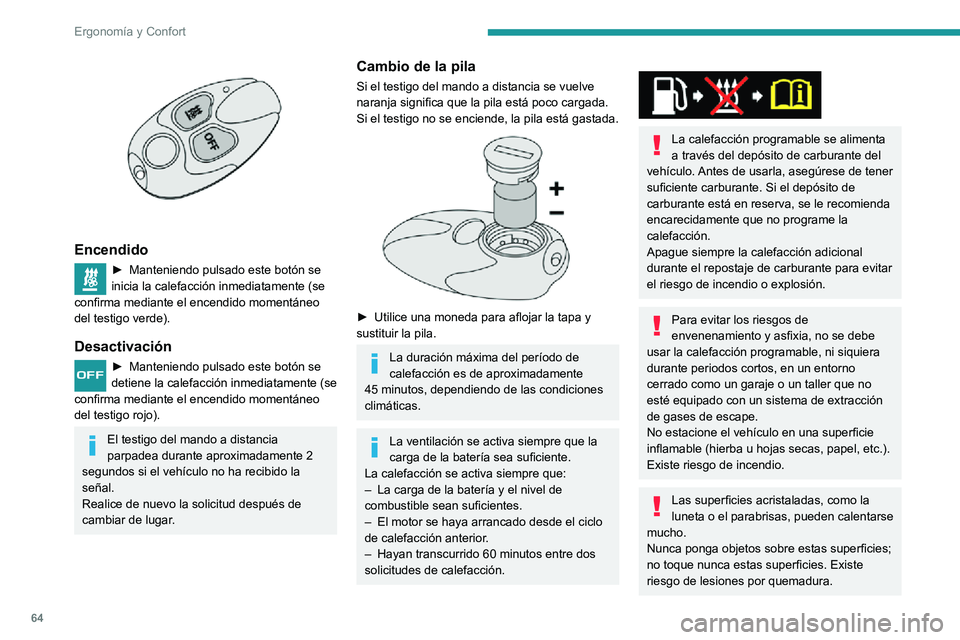 PEUGEOT PARTNER 2021  Manual del propietario (in Spanish) 64
Ergonomía y Confort
No tire a la basura las pilas del mando 
a distancia: contienen metales nocivos 
para el medio ambiente. Llévelas a un punto 
limpio autorizado.
Luz de techo
Apagado/encendido