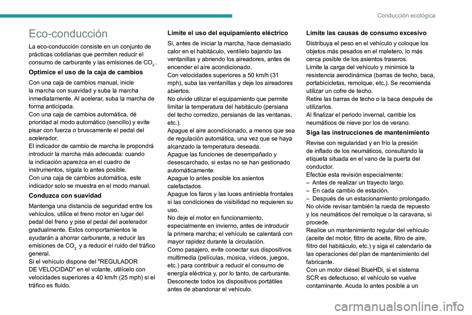 PEUGEOT PARTNER 2021  Manual del propietario (in Spanish) 7
Conducción ecológica
Eco-conducción
La eco-conducción consiste en un conjunto de 
prácticas cotidianas que permiten reducir el 
consumo de carburante y las emisiones de CO
2 .
Optimice el uso d