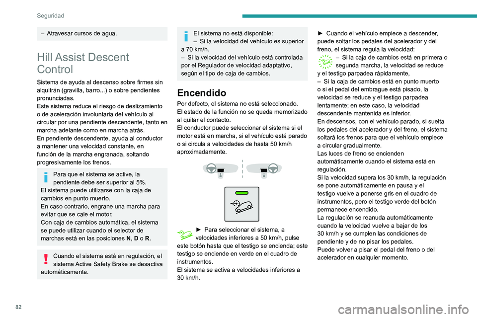 PEUGEOT PARTNER 2021 Manual del propietario (in Spanish) 82
Seguridad
Desactivado
► Pulse el botón hasta que el testigo se apague. El testigo del cuadro de instrumentos
también se apagará.
Por encima de 70 km/h, el sistema se desactiva automáticament PEUGEOT PARTNER 2021 Manual del propietario (in Spanish) 82
Seguridad
Desactivado
► Pulse el botón hasta que el testigo se apague. El testigo del cuadro de instrumentos
también se apagará.
Por encima de 70 km/h, el sistema se desactiva automáticament