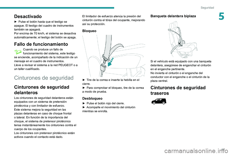 PEUGEOT PARTNER 2021 Manual del propietario (in Spanish) 83
Seguridad
5Desactivado
► Pulse el botón hasta que el testigo se apague. El testigo del cuadro de instrumentos
también se apagará.
Por encima de 70 km/h, el sistema se desactiva automáticamen PEUGEOT PARTNER 2021 Manual del propietario (in Spanish) 83
Seguridad
5Desactivado
► Pulse el botón hasta que el testigo se apague. El testigo del cuadro de instrumentos
también se apagará.
Por encima de 70 km/h, el sistema se desactiva automáticamen
