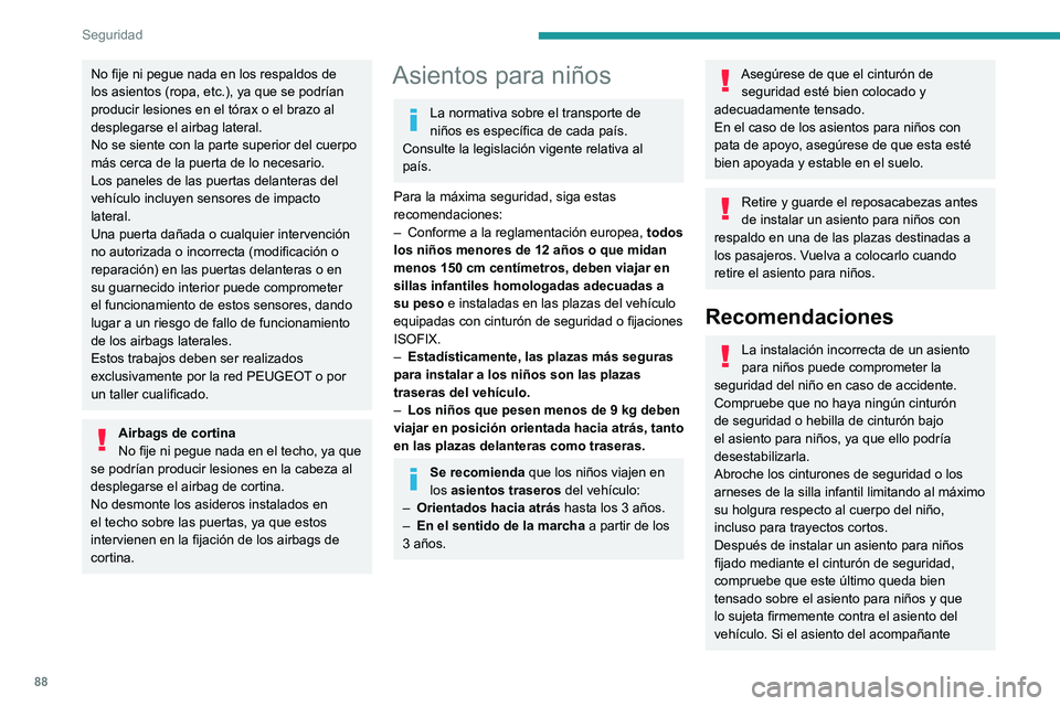 PEUGEOT PARTNER 2021 Manual del propietario (in Spanish) 88
Seguridad
No fije ni pegue nada en los respaldos de
los asientos (ropa, etc.), ya que se podrían
producir lesiones en el tórax o el brazo al
desplegarse el airbag lateral.
No se siente con la PEUGEOT PARTNER 2021 Manual del propietario (in Spanish) 88
Seguridad
No fije ni pegue nada en los respaldos de
los asientos (ropa, etc.), ya que se podrían
producir lesiones en el tórax o el brazo al
desplegarse el airbag lateral.
No se siente con la