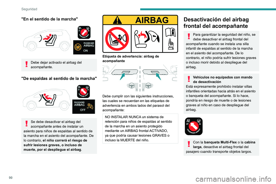PEUGEOT PARTNER 2021 Manual del propietario (in Spanish) 90
Seguridad
Desactivación/reactivación del airbag
frontal del acompañante
El mando se encuentra al lado de la guantera.
Con el contacto apagado: ► Para desactivar el airbag, gire la llave en PEUGEOT PARTNER 2021 Manual del propietario (in Spanish) 90
Seguridad
Desactivación/reactivación del airbag
frontal del acompañante
El mando se encuentra al lado de la guantera.
Con el contacto apagado: ► Para desactivar el airbag, gire la llave en