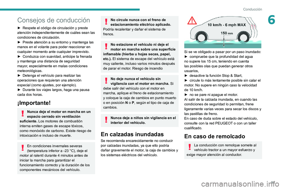 PEUGEOT PARTNER 2021 Manual del propietario (in Spanish) 95
Conducción
6Consejos de conducción
► Respete el código de circulación y preste atención independientemente de cuáles sean las
condiciones de circulación.
► Preste atención a su entorno PEUGEOT PARTNER 2021 Manual del propietario (in Spanish) 95
Conducción
6Consejos de conducción
► Respete el código de circulación y preste atención independientemente de cuáles sean las
condiciones de circulación.
► Preste atención a su entorno