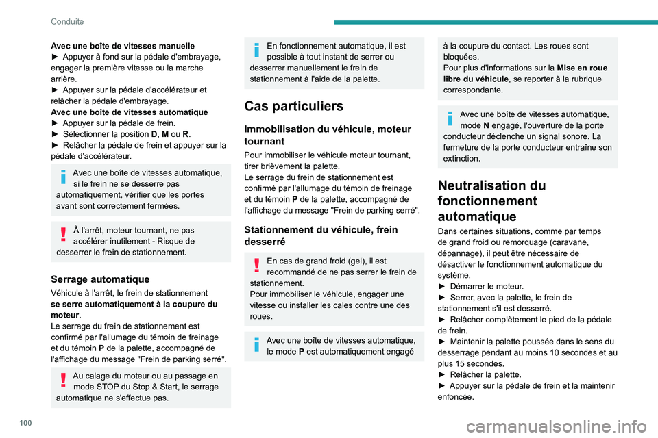 PEUGEOT PARTNER 2021 Manuel du propriétaire (in French) 100
Conduite
Avec une boîte de vitesses manuelle► Appuyer à fond sur la pédale d'embrayage, engager la première vitesse ou la marche
arrière.
► Appuyer sur la pédale d'accélérateu PEUGEOT PARTNER 2021 Manuel du propriétaire (in French) 100
Conduite
Avec une boîte de vitesses manuelle► Appuyer à fond sur la pédale d'embrayage, engager la première vitesse ou la marche
arrière.
► Appuyer sur la pédale d'accélérateu