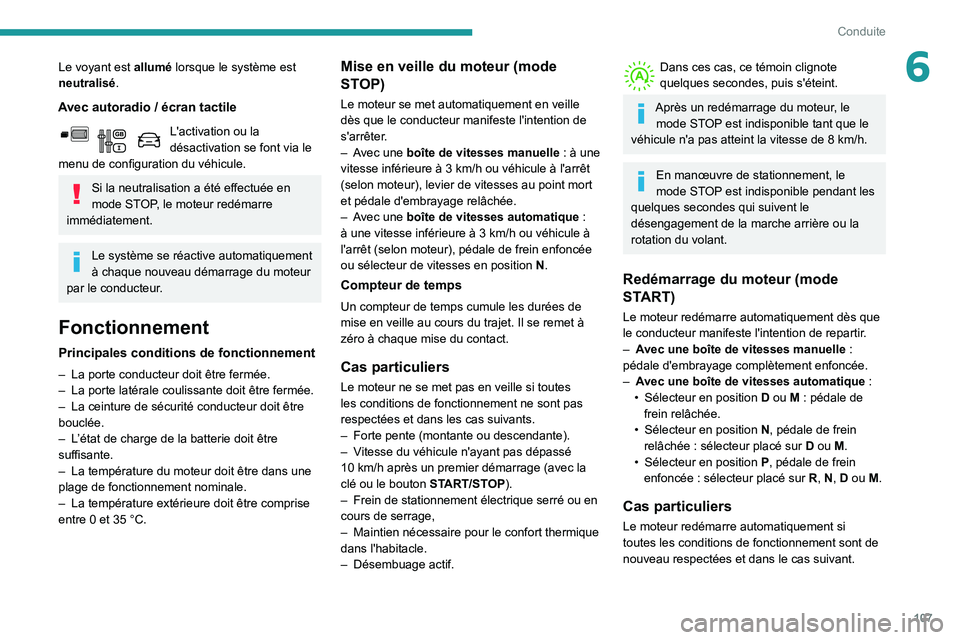 PEUGEOT PARTNER 2021 Manuel du propriétaire (in French) 107
Conduite
6Le voyant est allumé lorsque le système est
neutralisé.
Avec autoradio / écran tactile
L'activation ou la désactivation se font via le
menu de configuration du véhicule.
Si l PEUGEOT PARTNER 2021 Manuel du propriétaire (in French) 107
Conduite
6Le voyant est allumé lorsque le système est
neutralisé.
Avec autoradio / écran tactile
L'activation ou la désactivation se font via le
menu de configuration du véhicule.
Si l