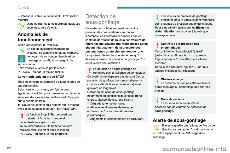 PEUGEOT PARTNER 2021 Manuel du propriétaire (in French) 108
Conduite
– Vitesse du véhicule dépassant 3 km/h (selon moteur).Dans ce cas, ce témoin clignote quelques secondes, puis s'éteint.
Anomalies de
fonctionnement
Selon l'équipement du PEUGEOT PARTNER 2021 Manuel du propriétaire (in French) 108
Conduite
– Vitesse du véhicule dépassant 3 km/h (selon moteur).Dans ce cas, ce témoin clignote quelques secondes, puis s'éteint.
Anomalies de
fonctionnement
Selon l'équipement du
