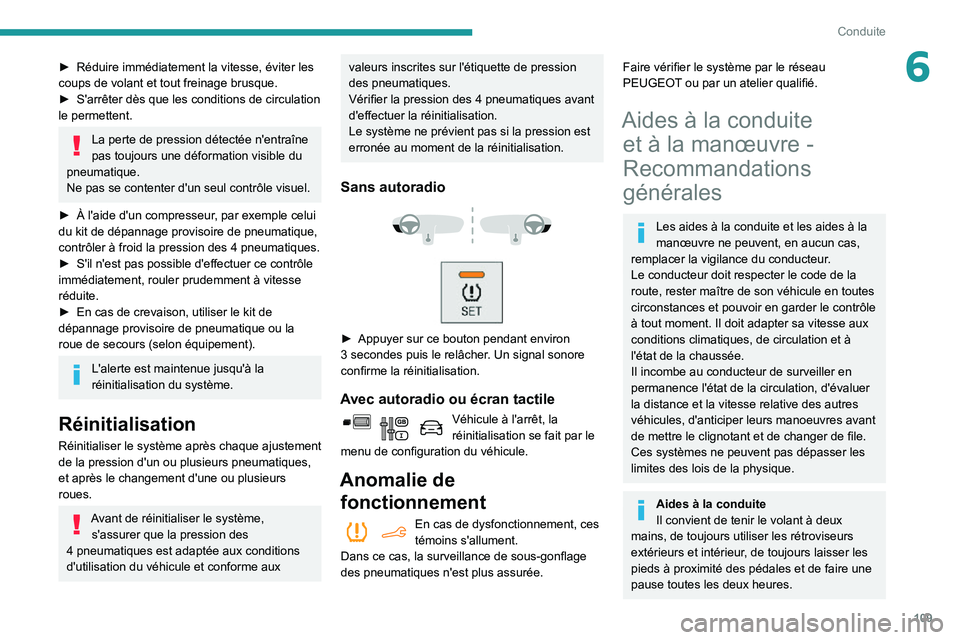 PEUGEOT PARTNER 2021 Manuel du propriétaire (in French) 109
Conduite
6► Réduire immédiatement la vitesse, éviter les coups de volant et tout freinage brusque.► S'arrêter dès que les conditions de circulation le permettent.
La perte de pression PEUGEOT PARTNER 2021 Manuel du propriétaire (in French) 109
Conduite
6► Réduire immédiatement la vitesse, éviter les coups de volant et tout freinage brusque.► S'arrêter dès que les conditions de circulation le permettent.
La perte de pression