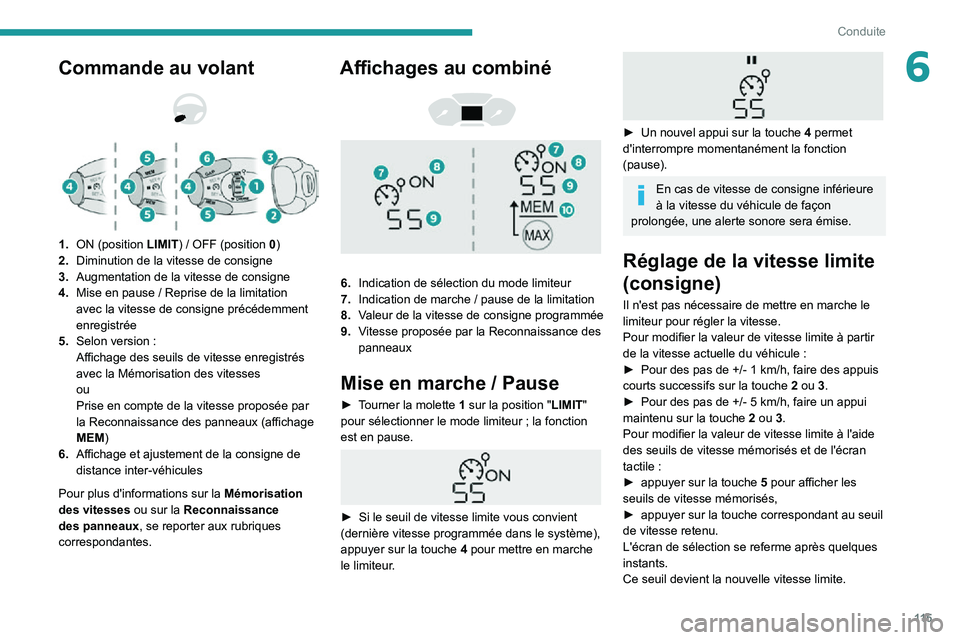 PEUGEOT PARTNER 2021 Manuel du propriétaire (in French) 11 5
Conduite
6Commande au volant
1.ON (position LIMIT) / OFF (position 0)
2. Diminution de la vitesse de consigne
3. Augmentation de la vitesse de consigne
4.
Mise en pause / Reprise de la limi PEUGEOT PARTNER 2021 Manuel du propriétaire (in French) 11 5
Conduite
6Commande au volant
1.ON (position LIMIT) / OFF (position 0)
2. Diminution de la vitesse de consigne
3. Augmentation de la vitesse de consigne
4.
Mise en pause / Reprise de la limi