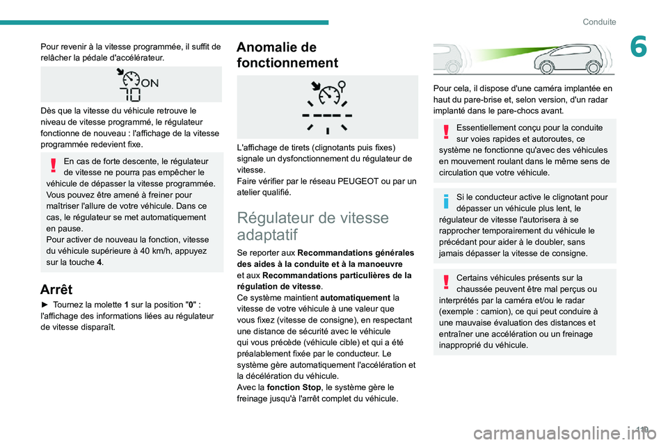 PEUGEOT PARTNER 2021 Manuel du propriétaire (in French) 11 9
Conduite
6Pour revenir à la vitesse programmée, il suffit de
relâcher la pédale d'accélérateur.
Dès que la vitesse du véhicule retrouve le
niveau de vitesse programmé, le régu PEUGEOT PARTNER 2021 Manuel du propriétaire (in French) 11 9
Conduite
6Pour revenir à la vitesse programmée, il suffit de
relâcher la pédale d'accélérateur.
Dès que la vitesse du véhicule retrouve le
niveau de vitesse programmé, le régu