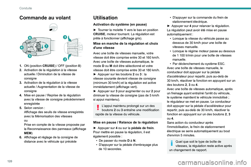 PEUGEOT PARTNER 2021 Manuel du propriétaire (in French) 120
Conduite
Commande au volant
1.ON (position CRUISE) / OFF (position 0)
2. Activation de la régulation à la vitesse
actuelle / Diminution de la vitesse de consigne
3. Activation de la régulation PEUGEOT PARTNER 2021 Manuel du propriétaire (in French) 120
Conduite
Commande au volant
1.ON (position CRUISE) / OFF (position 0)
2. Activation de la régulation à la vitesse
actuelle / Diminution de la vitesse de consigne
3. Activation de la régulation
