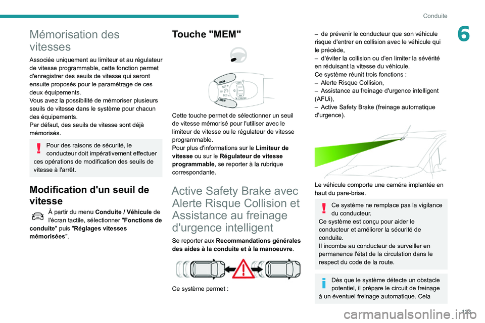 PEUGEOT PARTNER 2021 Manuel du propriétaire (in French) 123
Conduite
6Mémorisation des
vitesses
Associée uniquement au limiteur et au régulateur
de vitesse programmable, cette fonction permet
d'enregistrer des seuils de vitesse qui seront
ensuit PEUGEOT PARTNER 2021 Manuel du propriétaire (in French) 123
Conduite
6Mémorisation des
vitesses
Associée uniquement au limiteur et au régulateur
de vitesse programmable, cette fonction permet
d'enregistrer des seuils de vitesse qui seront
ensuit