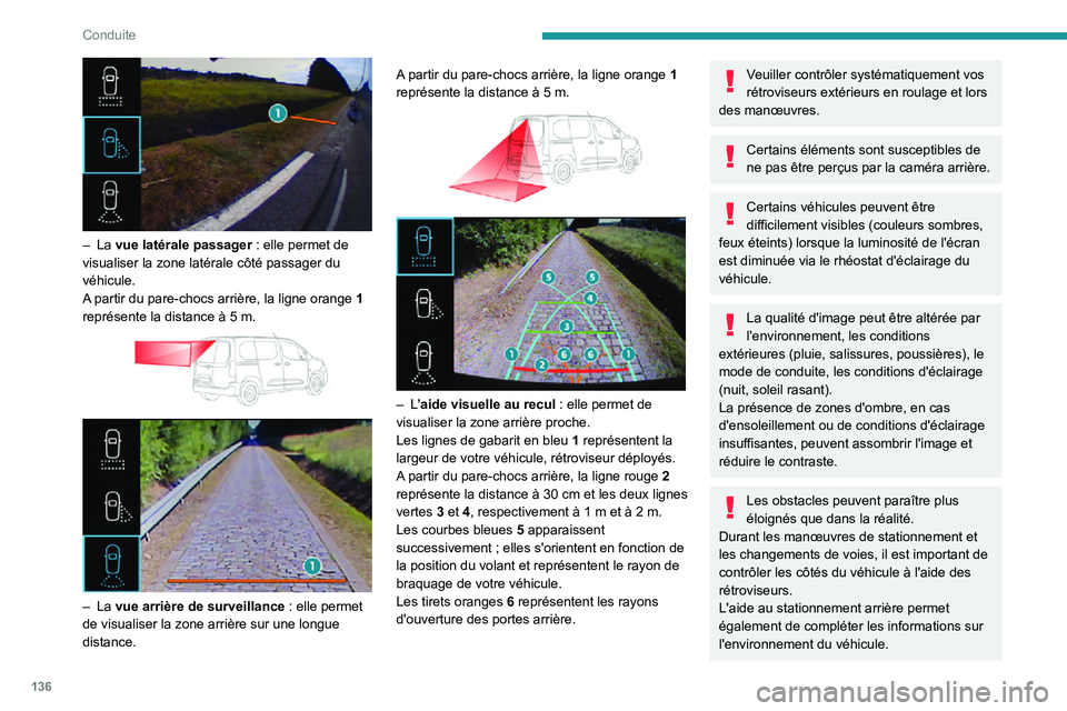 PEUGEOT PARTNER 2021 Manuel du propriétaire (in French) 136
Conduite
– La vue latérale passager : elle permet de
visualiser la zone latérale côté passager du
véhicule.
A partir du pare-chocs arrière, la ligne orange 1 représente la distance à PEUGEOT PARTNER 2021 Manuel du propriétaire (in French) 136
Conduite
– La vue latérale passager : elle permet de
visualiser la zone latérale côté passager du
véhicule.
A partir du pare-chocs arrière, la ligne orange 1 représente la distance Ã