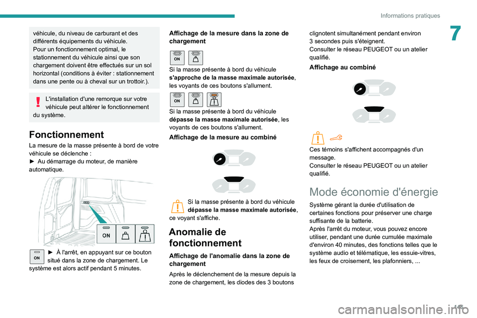 PEUGEOT PARTNER 2021 Manuel du propriétaire (in French) 145
Informations pratiques
7véhicule, du niveau de carburant et des
différents équipements du véhicule.
Pour un fonctionnement optimal, le
stationnement du véhicule ainsi que son
chargement do PEUGEOT PARTNER 2021 Manuel du propriétaire (in French) 145
Informations pratiques
7véhicule, du niveau de carburant et des
différents équipements du véhicule.
Pour un fonctionnement optimal, le
stationnement du véhicule ainsi que son
chargement do
