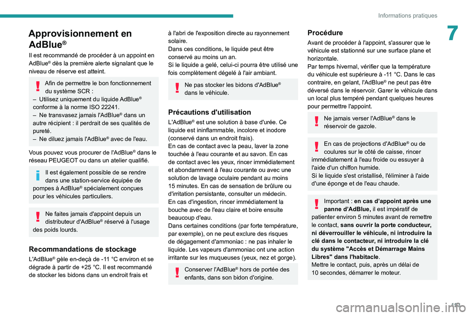 PEUGEOT PARTNER 2021 Manuel du propriétaire (in French) 153
Informations pratiques
7Approvisionnement en AdBlue
®
Il est recommandé de procéder à un appoint en
AdBlue® dès la première alerte signalant que le
niveau de réserve est atteint.
Afin de PEUGEOT PARTNER 2021 Manuel du propriétaire (in French) 153
Informations pratiques
7Approvisionnement en AdBlue
®
Il est recommandé de procéder à un appoint en
AdBlue® dès la première alerte signalant que le
niveau de réserve est atteint.
Afin de