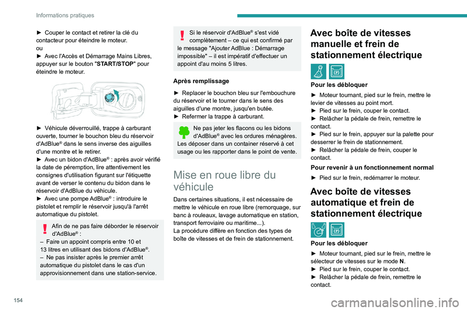 PEUGEOT PARTNER 2021 Manuel du propriétaire (in French) 154
Informations pratiques
► Couper le contact et retirer la clé du contacteur pour éteindre le moteur.
ou
► Avec l'Accès et Démarrage Mains Libres, appuyer sur le bouton "START/STOP PEUGEOT PARTNER 2021 Manuel du propriétaire (in French) 154
Informations pratiques
► Couper le contact et retirer la clé du contacteur pour éteindre le moteur.
ou
► Avec l'Accès et Démarrage Mains Libres, appuyer sur le bouton "START/STOP