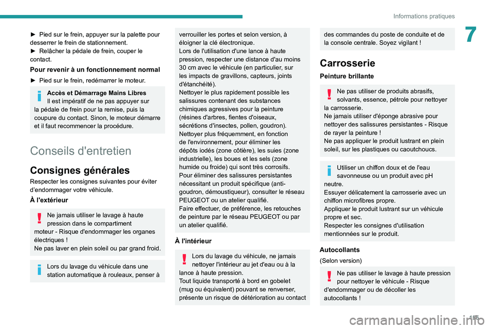 PEUGEOT PARTNER 2021 Manuel du propriétaire (in French) 155
Informations pratiques
7► Pied sur le frein, appuyer sur la palette pour desserrer le frein de stationnement.► Relâcher la pédale de frein, couper le contact.
Pour revenir à un fonctionneme PEUGEOT PARTNER 2021 Manuel du propriétaire (in French) 155
Informations pratiques
7► Pied sur le frein, appuyer sur la palette pour desserrer le frein de stationnement.► Relâcher la pédale de frein, couper le contact.
Pour revenir à un fonctionneme