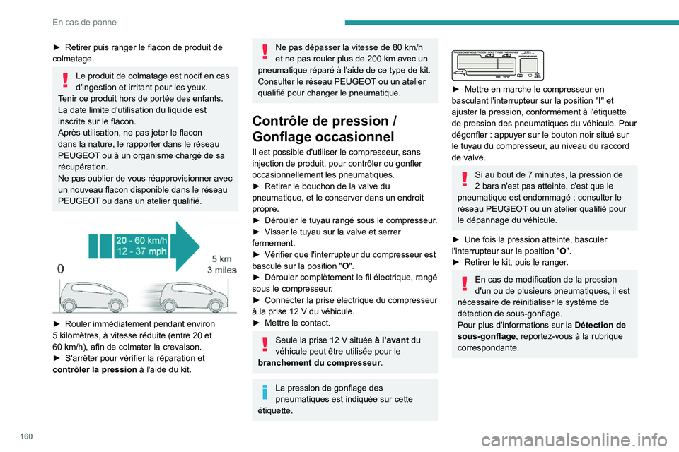 PEUGEOT PARTNER 2021 Manuel du propriétaire (in French) 160
En cas de panne
â–º Retirer puis ranger le flacon de produit de colmatage.
Le produit de colmatage est nocif en cas
d'ingestion et irritant pour les yeux.
Tenir ce produit hors de portée des PEUGEOT PARTNER 2021 Manuel du propriétaire (in French) 160
En cas de panne
â–º Retirer puis ranger le flacon de produit de colmatage.
Le produit de colmatage est nocif en cas
d'ingestion et irritant pour les yeux.
Tenir ce produit hors de portée des