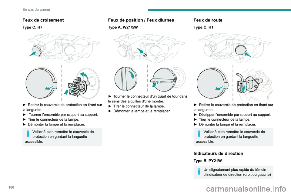 PEUGEOT PARTNER 2021 Manuel du propriétaire (in French) 166
En cas de panne
Feux de croisement
Type C, H7
► Retirer le couvercle de protection en tirant sur la languette. ► Tourner l'ensemble par rapport au support.► Tirer le connecteur de la PEUGEOT PARTNER 2021 Manuel du propriétaire (in French) 166
En cas de panne
Feux de croisement
Type C, H7
â–º Retirer le couvercle de protection en tirant sur la languette. â–º Tourner l'ensemble par rapport au support.â–º Tirer le connecteur de la