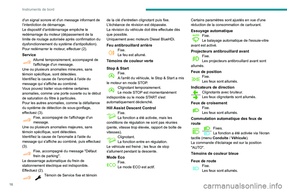 PEUGEOT PARTNER 2021  Manuel du propriétaire (in French) 16
Instruments de bord
d'un signal sonore et d'un message informant de 
l’interdiction de démarrage.
Le dispositif d'antidémarrage empêche le 
redémarrage du moteur (dépassement de 