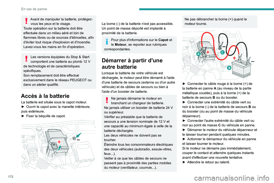 PEUGEOT PARTNER 2021 Manuel du propriétaire (in French) 172
En cas de panne
Avant de manipuler la batterie, protégez-vous les yeux et le visage.
Toute opération sur la batterie doit être
effectuée dans un milieu aéré et loin de
flammes libres ou de PEUGEOT PARTNER 2021 Manuel du propriétaire (in French) 172
En cas de panne
Avant de manipuler la batterie, protégez-vous les yeux et le visage.
Toute opération sur la batterie doit être
effectuée dans un milieu aéré et loin de
flammes libres ou de