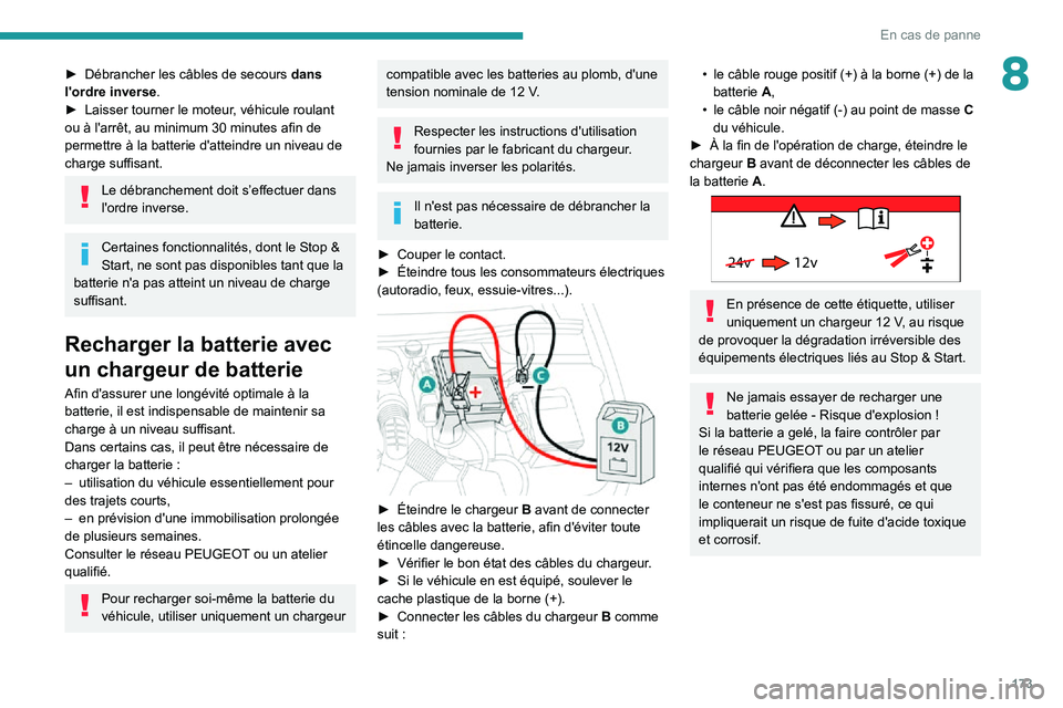 PEUGEOT PARTNER 2021 Manuel du propriétaire (in French) 173
En cas de panne
8► Débrancher les câbles de secours dans
l'ordre inverse.
► Laisser tourner le moteur , véhicule roulant ou à l'arrêt, au minimum 30 minutes afin de permettre à PEUGEOT PARTNER 2021 Manuel du propriétaire (in French) 173
En cas de panne
8► Débrancher les câbles de secours dans
l'ordre inverse.
► Laisser tourner le moteur , véhicule roulant ou à l'arrêt, au minimum 30 minutes afin de permettre à