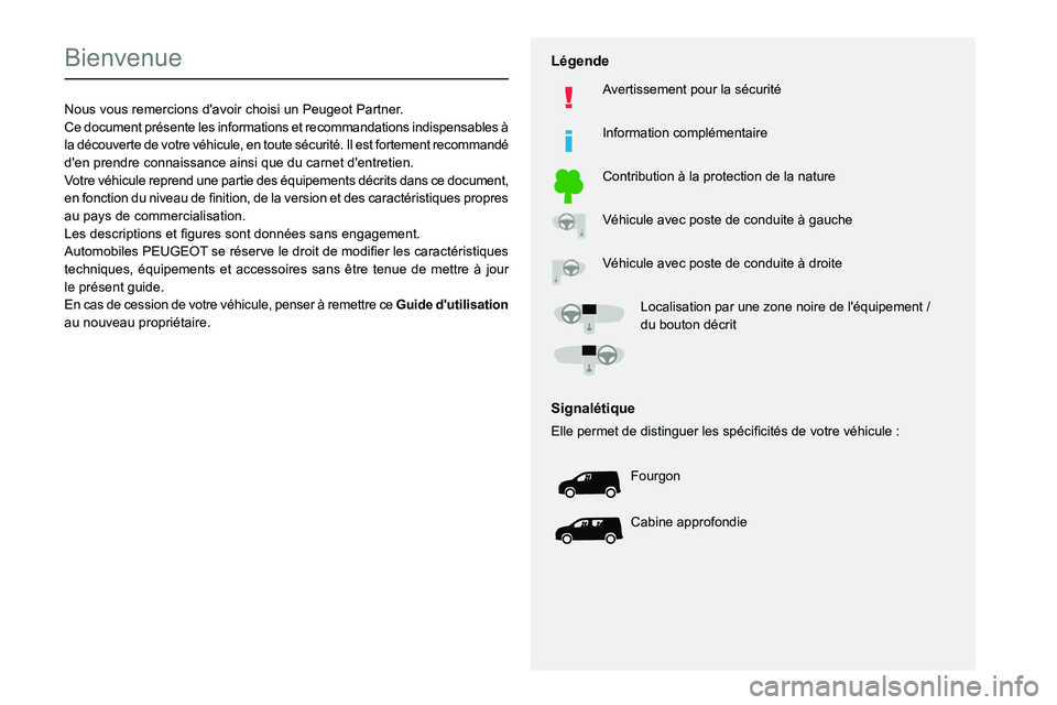 PEUGEOT PARTNER 2021 Manuel du propriétaire (in French)
Bienvenue
Nous vous remercions d'avoir choisi un Peugeot Partner.Ce document présente les informations et recommandations indispensables Ã
PEUGEOT PARTNER 2021 Manuel du propriétaire (in French)
Bienvenue
Nous vous remercions d'avoir choisi un Peugeot Partner.Ce document présente les informations et recommandations indispensables Ã