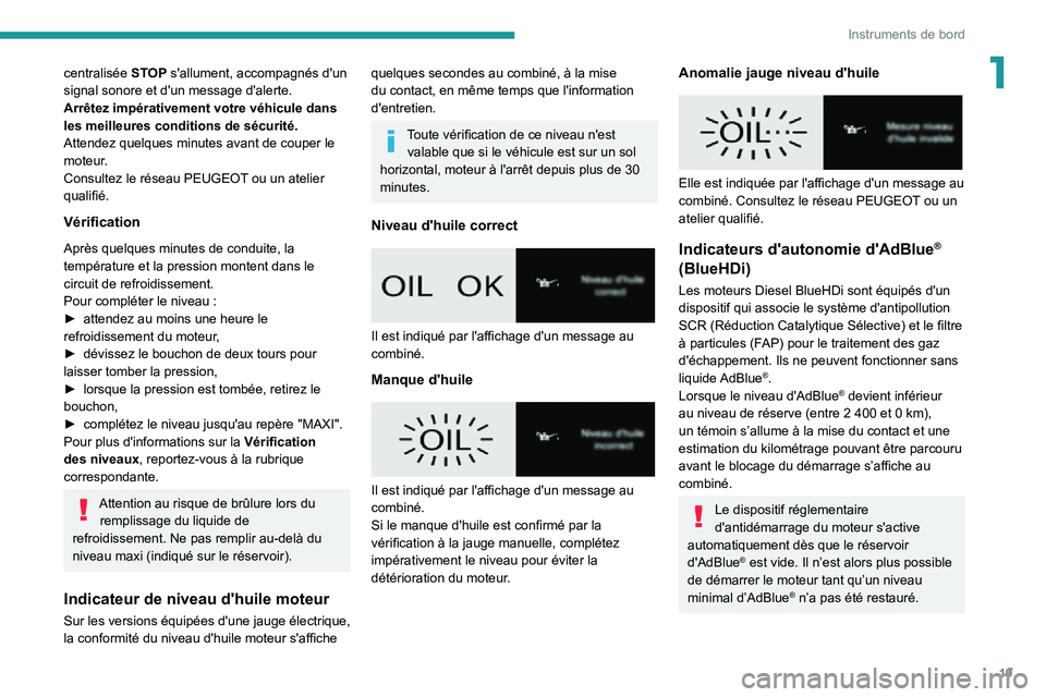 PEUGEOT PARTNER 2021  Manuel du propriétaire (in French) 19
Instruments de bord
1centralisée STOP s'allument, accompagnés d'un 
signal sonore et d'un message d'alerte.
Arrêtez impérativement votre véhicule dans 
les meilleures condition