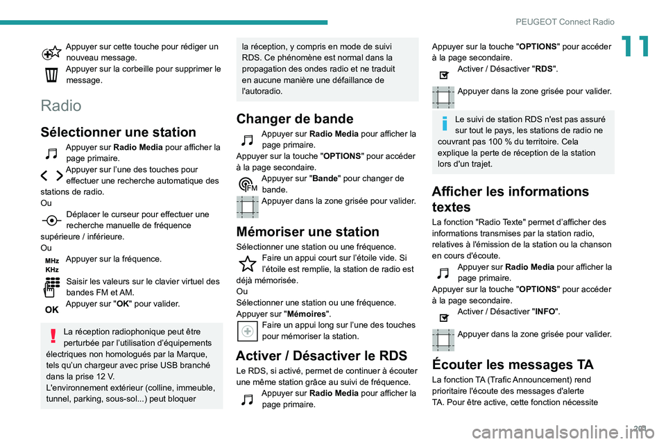 PEUGEOT PARTNER 2021 Manuel du propriétaire (in French) 201
PEUGEOT Connect Radio
11Appuyer sur cette touche pour rédiger un nouveau message.Appuyer sur la corbeille pour supprimer le message.
Radio
Sélectionner une station
Appuyer sur Radio Media pour a PEUGEOT PARTNER 2021 Manuel du propriétaire (in French) 201
PEUGEOT Connect Radio
11Appuyer sur cette touche pour rédiger un nouveau message.Appuyer sur la corbeille pour supprimer le message.
Radio
Sélectionner une station
Appuyer sur Radio Media pour a