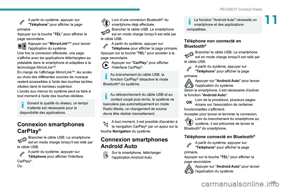 PEUGEOT PARTNER 2021  Manuel du propriétaire (in French) 205
PEUGEOT Connect Radio
11A partir du système, appuyer sur "Téléphone" pour afficher la page 
primaire.
Appuyer sur la touche " TEL" pour afficher la 
page secondaire.
Appuyer sur