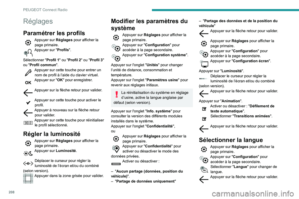 PEUGEOT PARTNER 2021 Manuel du propriétaire (in French) 208
PEUGEOT Connect Radio
Réglages
Paramétrer les profils
Appuyer sur Réglages pour afficher la
page primaire.
Appuyer sur "Profils".
Sélectionner " Profil 1" ou "Profil 2 PEUGEOT PARTNER 2021 Manuel du propriétaire (in French) 208
PEUGEOT Connect Radio
Réglages
Paramétrer les profils
Appuyer sur Réglages pour afficher la
page primaire.
Appuyer sur "Profils".
Sélectionner " Profil 1" ou "Profil 2