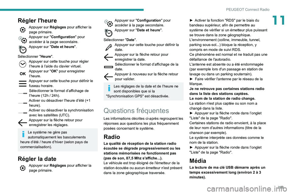 PEUGEOT PARTNER 2021 Manuel du propriétaire (in French) 209
PEUGEOT Connect Radio
11Régler l'heure
Appuyer sur Réglages pour afficher la
page primaire.
Appuyer sur "Configuration " pour
accéder à la page secondaire.
Appuyer sur "Date PEUGEOT PARTNER 2021 Manuel du propriétaire (in French) 209
PEUGEOT Connect Radio
11Régler l'heure
Appuyer sur Réglages pour afficher la
page primaire.
Appuyer sur "Configuration " pour
accéder à la page secondaire.
Appuyer sur "Date