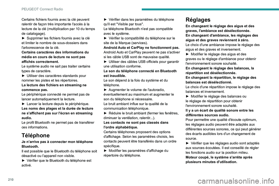 PEUGEOT PARTNER 2021 Manuel du propriétaire (in French) 210
PEUGEOT Connect Radio
Certains fichiers fournis avec la clé peuvent
ralentir de façon très importante l'accès à la
lecture de la clé (multiplication par 10 du temps
de catalogage).
■PEUGEOT PARTNER 2021 Manuel du propriétaire (in French) 210
PEUGEOT Connect Radio
Certains fichiers fournis avec la clé peuvent
ralentir de façon très importante l'accès à la
lecture de la clé (multiplication par 10 du temps
de catalogage).
â–